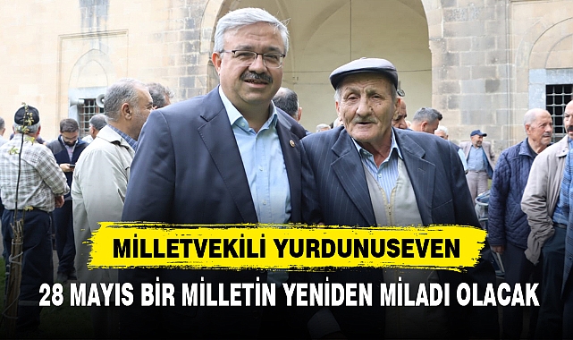 28 MAYIS BİR MİLLETİN YENİDEN MİLADI OLACAK