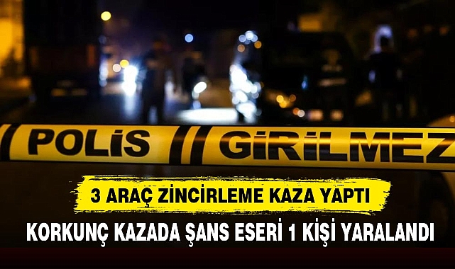 3 ARAÇ ZİNCİRLEME KAZA YAPTI