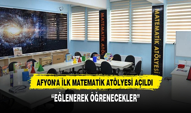AFYON'A İLK MATEMATİK ATÖLYESİ AÇILDI