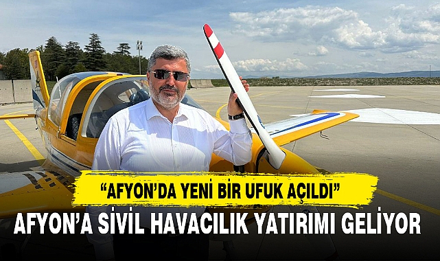 AFYON’A SİVİL HAVACILIK YATIRIMI GELİYOR