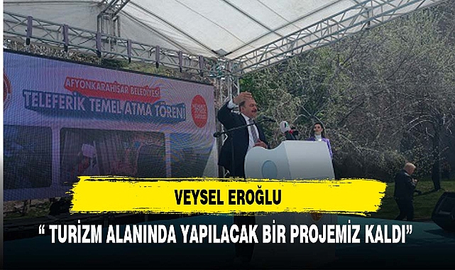 AFYON'A TURİZM ALANINDA YENİ PROJELER KAZANDIRACAĞIZ
