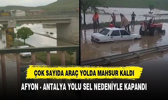 AFYON - ANTALYA YOLU SEL NEDENİYLE KAPANDI