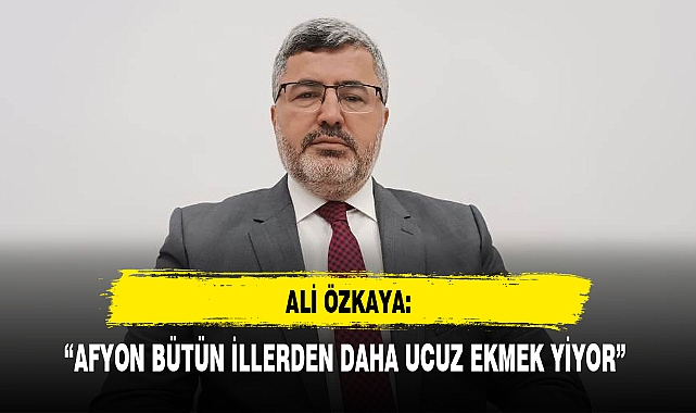 “AFYON BÜTÜN İLLERDEN DAHA UCUZ EKMEK YİYOR”
