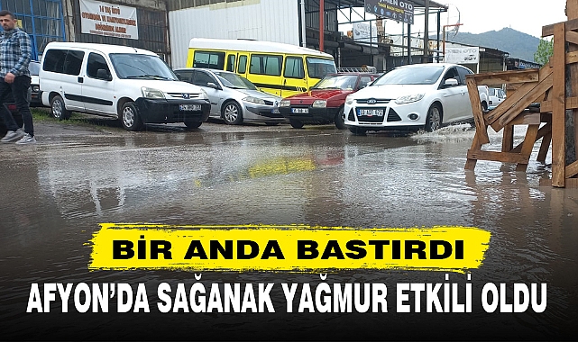 AFYON’DA SAĞANAK YAĞMUR ETKİLİ OLDU