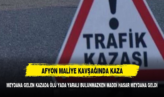 AFYON MALİYE KAVŞAĞINDA KAZA