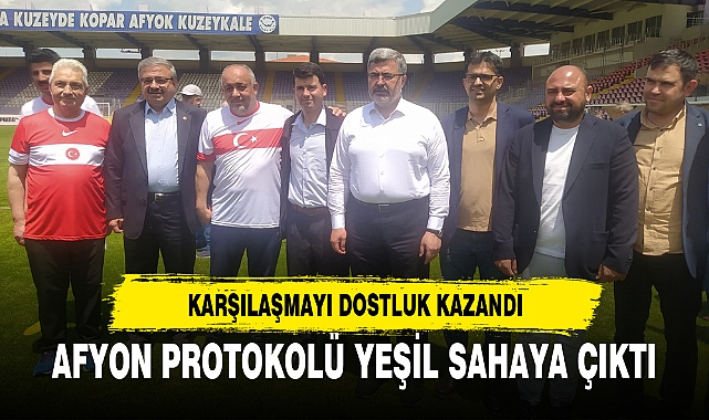 AFYON PROTOKOLÜ YEŞİL SAHAYA ÇIKTI