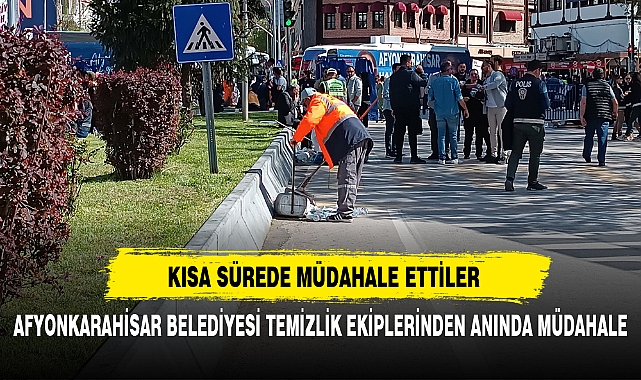 AFYONKARAHİSAR BELEDİYESİ TEMİZLİK EKİPLERİNDEN ANINDA MÜDAHALE