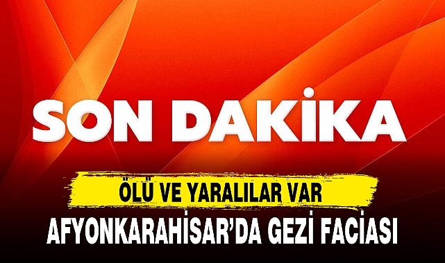 AFYONKARAHİSAR’DA GEZİ FACİASI