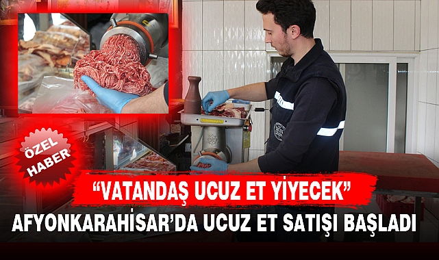 AFYONKARAHİSAR’DA UCUZ ET SATIŞI BAŞLADI 