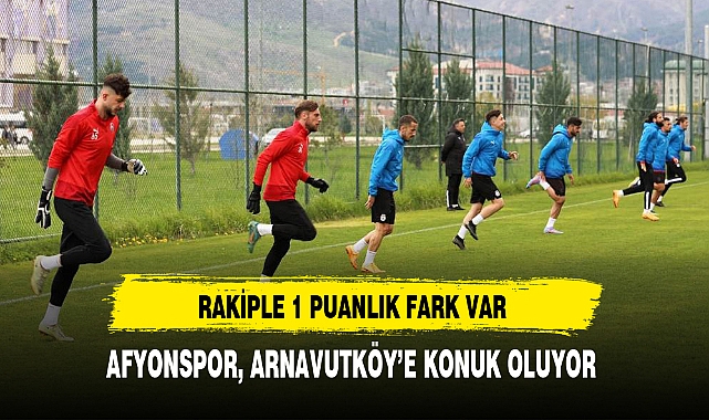 AFYONSPOR, ARNAVUTKÖY’E KONUK OLUYOR