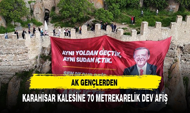 AK GENÇLERDEN KARAHİSAR KALESİNE 70 METREKARELİK DEV AFİŞ