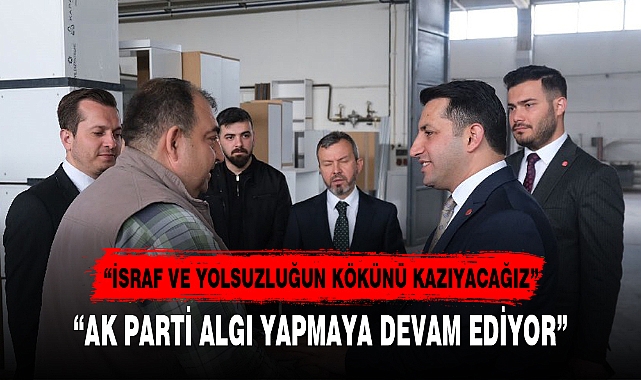 “AK PARTİ ALGI YAPMAYA DEVAM EDİYOR”
