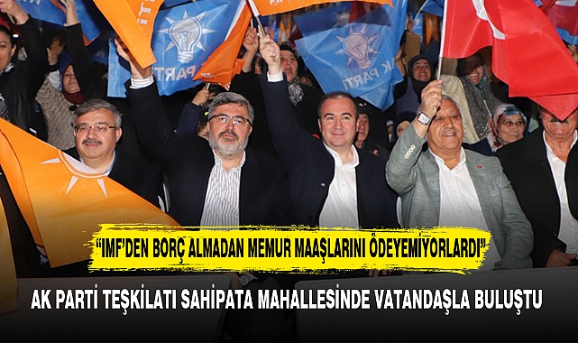 AK PARTİ TEŞKİLATI SAHİPATA MAHALLESİNDE VATANDAŞLA BULUŞTU