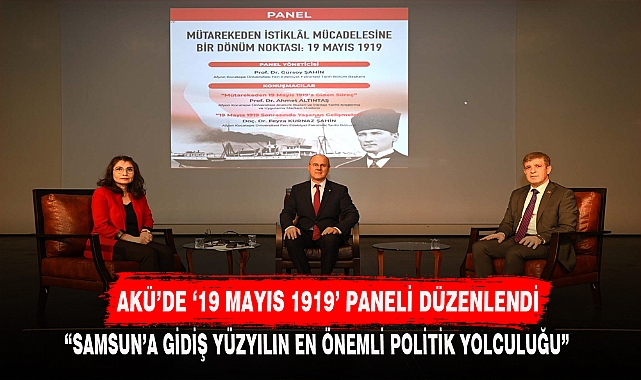 AKÜ'DE '19 MAYIS 1919' PANELİ DÜZENLENDİ