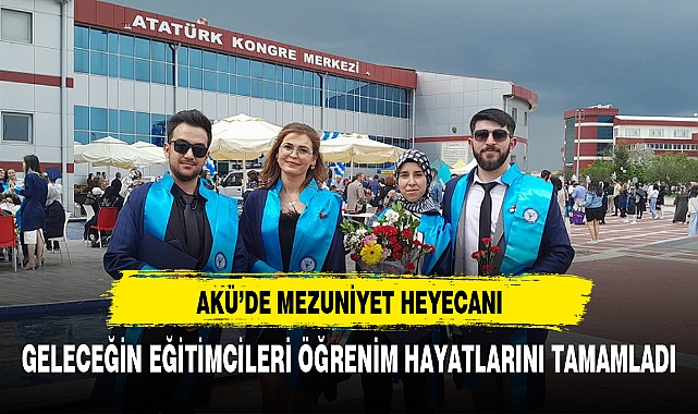 AKÜ GELECEĞİN EĞİTİMCİLERİNİ UĞURLADI