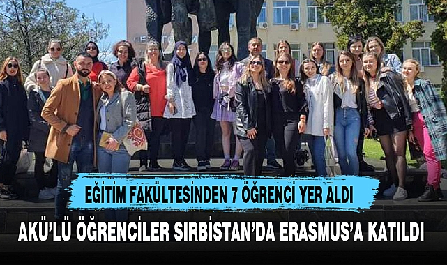 AKÜ’LÜ ÖĞRENCİLER SIRBİSTAN’DA ERASMUS’A KATILDI