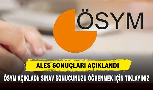 ALES SONUÇLARI AÇIKLANDI