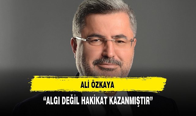 “ALGI DEĞİL HAKİKAT KAZANMIŞTIR”