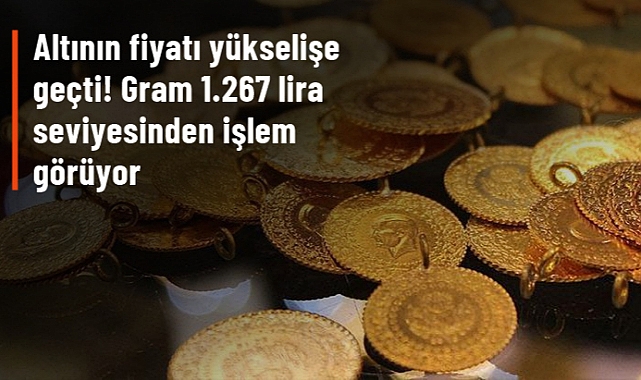 ALTININ GRAM FİYATI 1.267 LİRA SEVİYESİNDEN İŞLEM GÖRÜYOR
