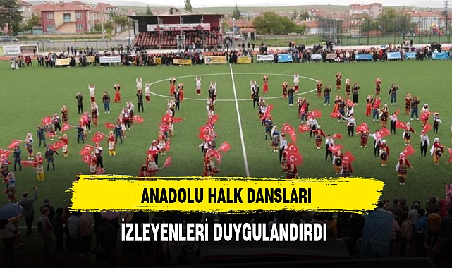 ANADOLU HALK DANSLARI, İZLEYENLERİ DUYGULANDIRDI