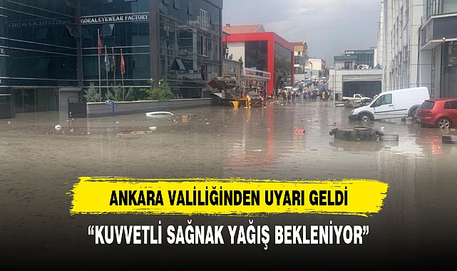 ANKARA VALİLİĞİ'NDEN "KUVVETLİ SAĞANAK" YAĞIŞ UYARISI