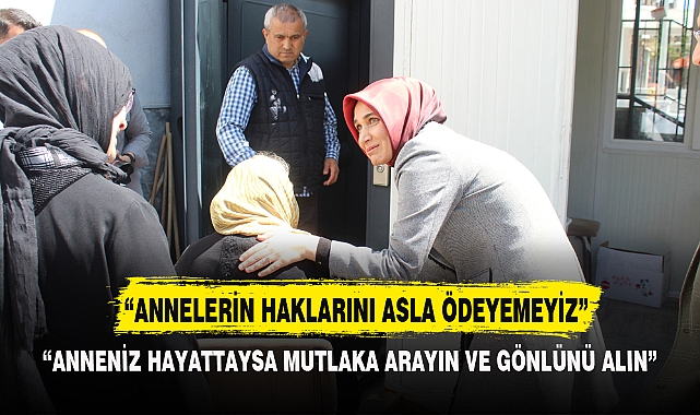 “ANNELERİN HAKLARINI ASLA ÖDEYEMEYİZ”