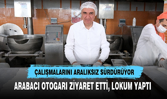ARABACI OTOGARI ZİYARET ETTİ, LOKUM YAPTI