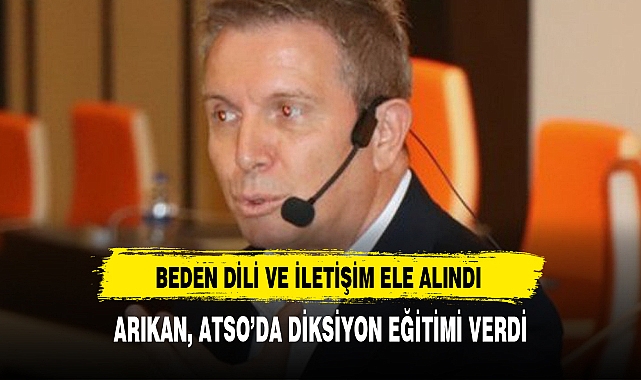 ARIKAN, ATSO’DA DİKSİYON EĞİTİMİ VERDİ