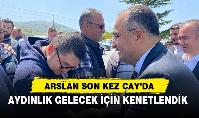 ARSLAN SON KEZ ÇAY’DA