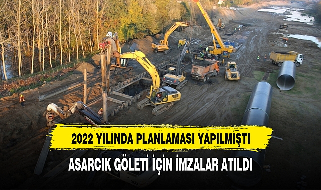 ASARCIK GÖLETİ İÇİN İMZALAR ATILDI