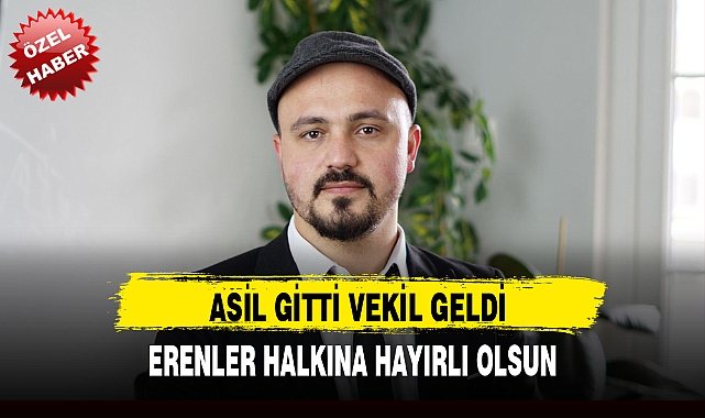 ASİL GİTTİ VEKİL GELDİ