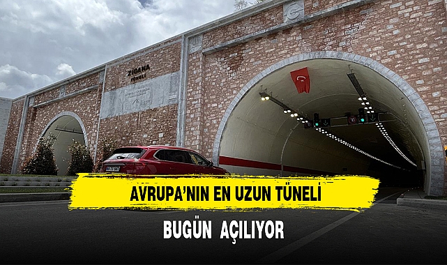AVRUPA'NIN EN UZUN KARA YOLU TÜNELİ BUGÜN AÇILIYOR