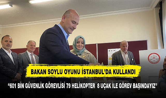 Bakan Soylu: "601 bin güvenlik görevlimiz, 79 helikopterimiz, 8 uçağımız görevinin başındadır”