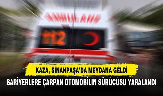 BARİYERLERE ÇARPAN OTOMOBİLİN SÜRÜCÜSÜ YARALANDI