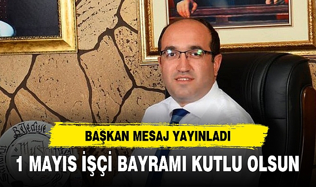 BAŞKAN ÇÖL 1 MAYIS İŞÇİ BAYRAMINI KUTLADI