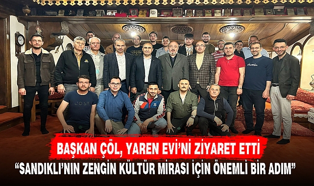 BAŞKAN ÇÖL, YAREN EVİ’Nİ ZİYARET ETTİ