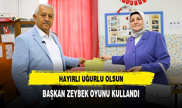 BAŞKAN ZEYBEK OYUNU KULLANDI