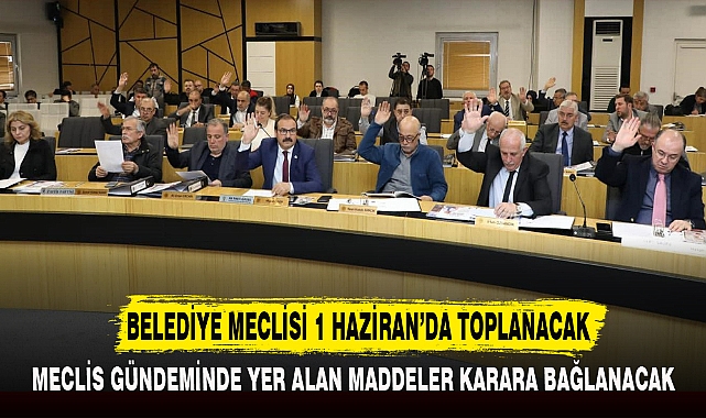 BELEDİYE MECLİSİ 1 HAZİRAN'DA TOPLANACAK