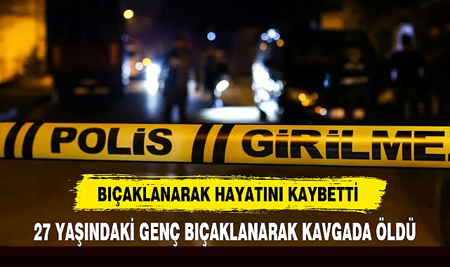 BIÇAKLANARAK HAYATINI KAYBETTİ