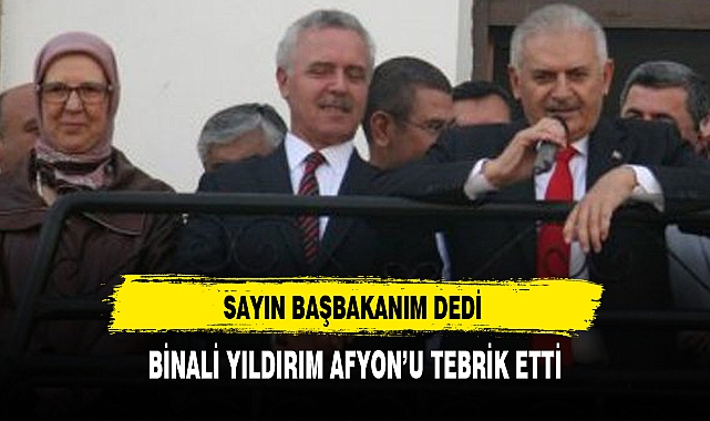BİNALİ YILDIRIM AFYON’U TEBRİK ETTİ