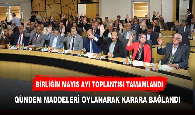 BİRLİĞİN MAYIS AYI TOPLANTISI TAMAMLANDI