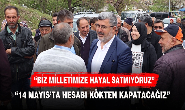 “BİZ MİLLETİMİZE HAYAL SATMIYORUZ”