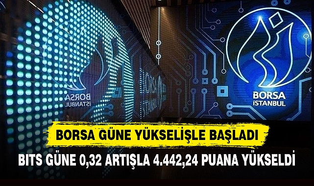 BORSA GÜNE YÜKSELİŞLE BAŞLADI