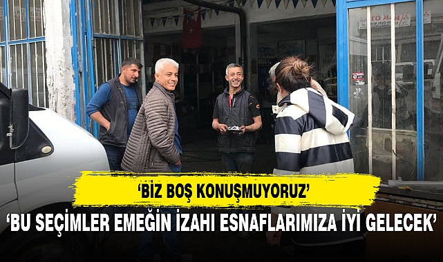 ‘BU SEÇİMLER EMEĞİN İZAHI ESNAFLARIMIZA İYİ GELECEK’