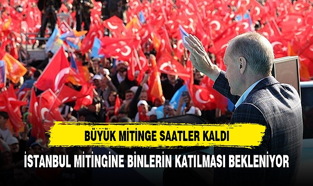 BÜYÜK MİTİNGE SAATLER KALDI