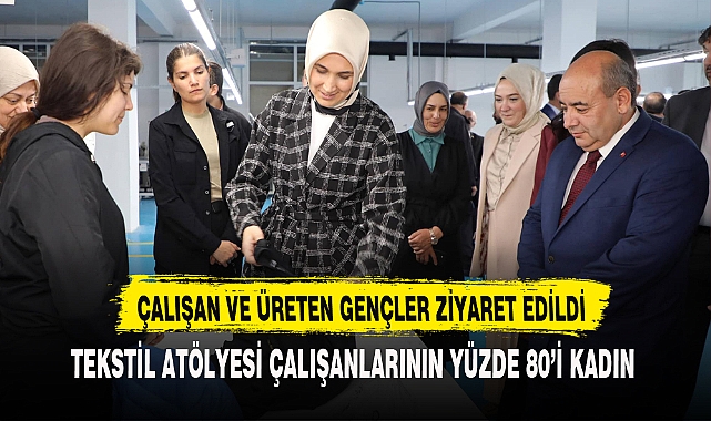 ÇALIŞAN VE ÜRETEN GENÇLER ZİYARET EDİLDİ