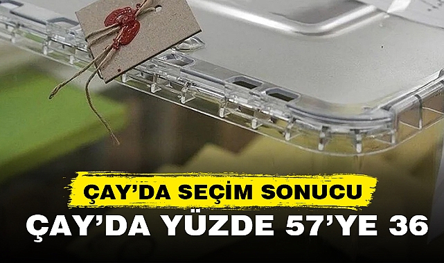 ÇAY’DA SEÇİM SONUCU