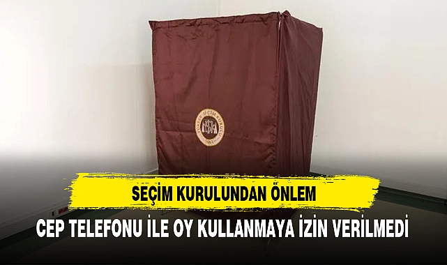 CEP TELEFONU İLE OY KULLANMAYA İZİN VERİLMEDİ