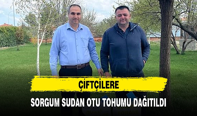 ÇİFTÇİLERE SORGUM SUDAN OTU TOHUMU DAĞITILDI