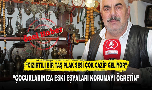 “CIZIRTILI BİR TAŞ PLAK SESİ ÇOK CAZİP GELİYOR”